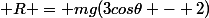  R = mg(3cos\theta - 2)