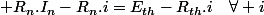  R_{n}.I_{n}-R_{n}.i=E_{th}-R_{th}.i\quad\forall i