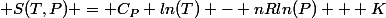  S(T,P) = C_P ln(T) - nRln(P) + K
