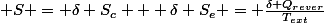  S = \delta S_c + \delta S_e = \frac{\delta Q_{rever}}{T_{ext}}