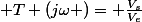  T (j\omega )= \frac{V_{s}}{V_{e}}