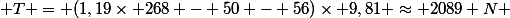  T = (1,19\times 268 - 50 - 56)\times 9,81 \approx 2089 N 