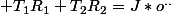  T_{1}R_{1}+T_{2}R_{2}=J*o^{..}{