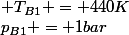 p_{B1} = 1bar; V_{B1}; T_{B1} = 440K