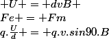 Fe = Fm&nbsp;&nbsp;&nbsp;&nbsp;&nbsp;&nbsp;\Leftrightarrow&nbsp;&nbsp;&nbsp;&nbsp;&nbsp;&nbsp;q.\frac{U}{d} = q.v.sin90.B&nbsp;&nbsp;&nbsp;&nbsp;&nbsp;&nbsp; \Leftrightarrow&nbsp;&nbsp;&nbsp;&nbsp;&nbsp;&nbsp;&nbsp;&nbsp; U = dvB 