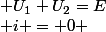  i = 0 ; U_{1}+U_{2}=E