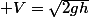  V=\sqrt{2gh}
