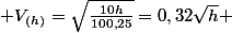  V_{(h)}=\sqrt{\frac{10h}{100,25}}=0,32\sqrt{h} 