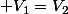 V_{1}=V_{2}