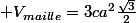  V_{maille}=3ca^{2}\frac{\sqrt{3}}{2}}