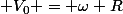  V_0 = \omega R