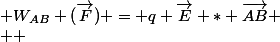  W_{AB} (\overrightarrow{F}) = q \overrightarrow{E} * \overrightarrow{AB}
 \\  