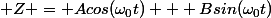  Z = Acos(\omega_0t) + Bsin(\omega_0t)