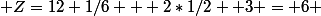 Z=12+1/6 + 2*1/2 +3 = 6 