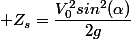  Z_{s}=\dfrac{V_{0}^{2}sin^{2}(\alpha)}{2g}