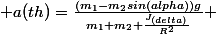  a(th)=\frac{(m_{1}-m_{2}sin(alpha))g}{m_{1}+m_{2}+\frac{J_{(delta)}}{R^{2}}} 