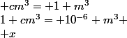 1 cm^3= 10^{-6} m^3 \\ x&nbsp;&nbsp; cm^3= 1 m^3