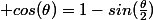  cos(\theta)=1-sin(\frac{\theta}{2})