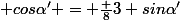  cos\alpha' = \frac {8}{3} sin\alpha'