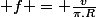  f = \frac{v}{\pi.R}