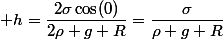  h=\dfrac{2\sigma\cos(0)}{2\rho g R}=\dfrac{\sigma}{\rho g R}