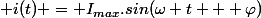  i(t) = I_{max}.sin(\omega t + \varphi)