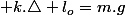  k.\triangle l_{o}=m.g