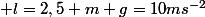  l=2,5 m g=10ms^{-2}