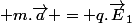  m.\vec{a} = q.\vec{E}_1