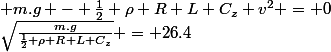  m.g - \frac{1}{2} \rho R L C_z v^2 = 0&nbsp;&nbsp;->&nbsp;&nbsp;v&nbsp;&nbsp;=&nbsp;&nbsp;\sqrt{\frac{m.g}{\frac{1}{2} \rho R L C_z}} = 26.4