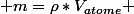  m=\rho*V_{atome} 