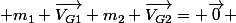  m_1 \overrightarrow{V_{G1}}+m_2 \overrightarrow{V_{G2}}= \overrightarrow{0} 