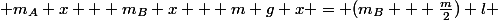  m_A x + m_B x + m g x = (m_B + \frac{m}{2}) l 