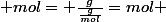  mol= \frac{g}{\frac{g}{mol}}=mol 