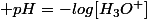  pH=-log[H_3O^+]