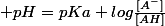  pH=pKa+log\frac{[A^-]}{[AH]}