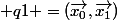  q1 =(\vec{x_0},\vec{x_1})