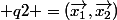  q2 =(\vec{x_1},\vec{x_2})