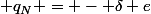  q_N = - \delta e