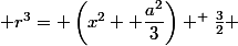  r^3= \left(x^2+ \dfrac{a^2}{3}\right) ^ \frac{3}{2} 