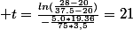  t=\frac{ln(\frac{28-20}{37.5-20})}{-\frac{5.0*19.36}{75*3,5}}=21