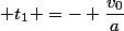  t_1 =- \dfrac{v_0}{a}