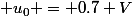  u_0 = 0.7 V