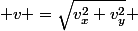  v =\sqrt{v^2_x+v^2_y} 