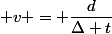  v = \dfrac{d}{\Delta t}