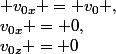 v_{0x} = 0,&nbsp;&nbsp; v_{0x} = v_0 ,&nbsp;&nbsp;v_{0z} = 0