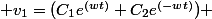  v_1=(C_1e^{(wt)}+C_2e^{(-wt)}) 