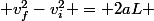  v_f^2-v_i^2 = 2aL 