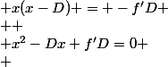  x(x-D)} = -f'D
 \\ 
 \\ x^2-Dx+f'D=0
 \\ 