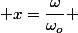  x=\dfrac{\omega}{\omega_{o}} 